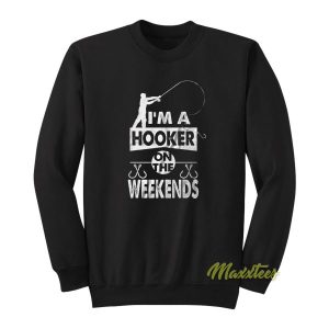 I'm A Hooker On The Weekends Sweatshirt 2