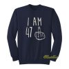 I Am 47 Sweatshirt