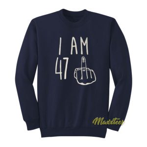 I Am 47 Sweatshirt