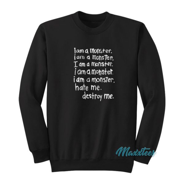 I Am A Monster Hate Me Destroy Me Sweatshirt