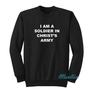 I Am A Soldier In Christs Army Sweatshirt 2