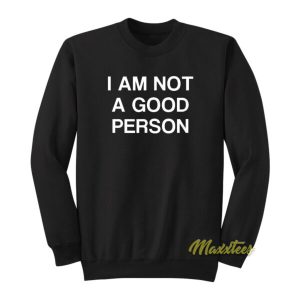 I Am Not A Good Person Sweatshirt 2