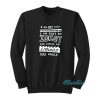 I Am Not Sick Do Not Let My Cough Scare You Sweatshirt