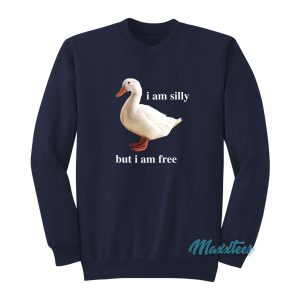 I Am Silly But I Am Free Duck Sweatshirt