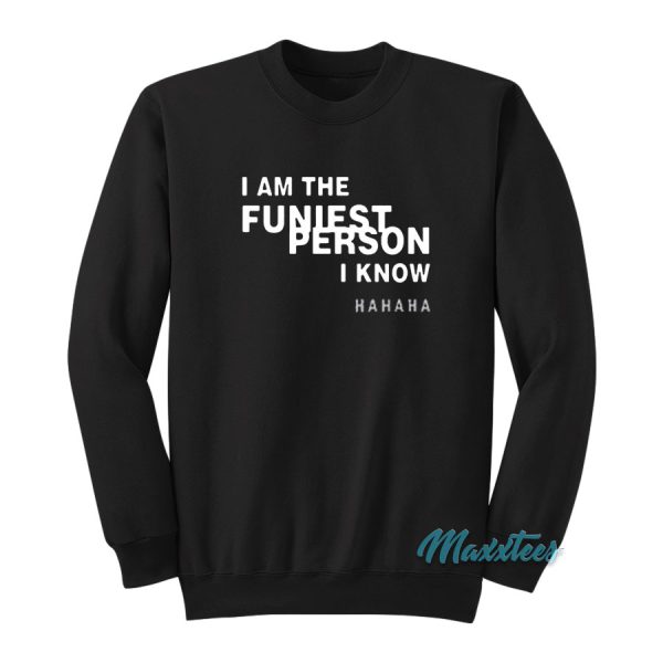 I Am The Funniest Person I Know Sweatshirt