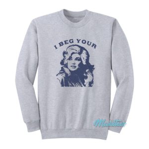 I Beg Your Dolly Parton Sweatshirt