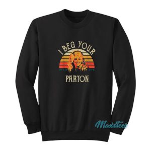 I Beg Your Parton Sweatshirt 2