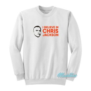 I Believe In Chris Jackson Sweatshirt