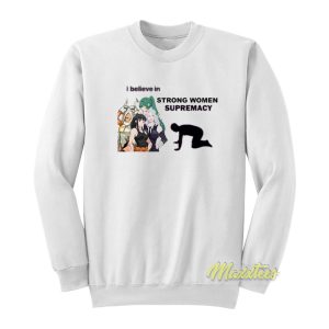 I Believe In Strong Women Supremacy Sweatshirt