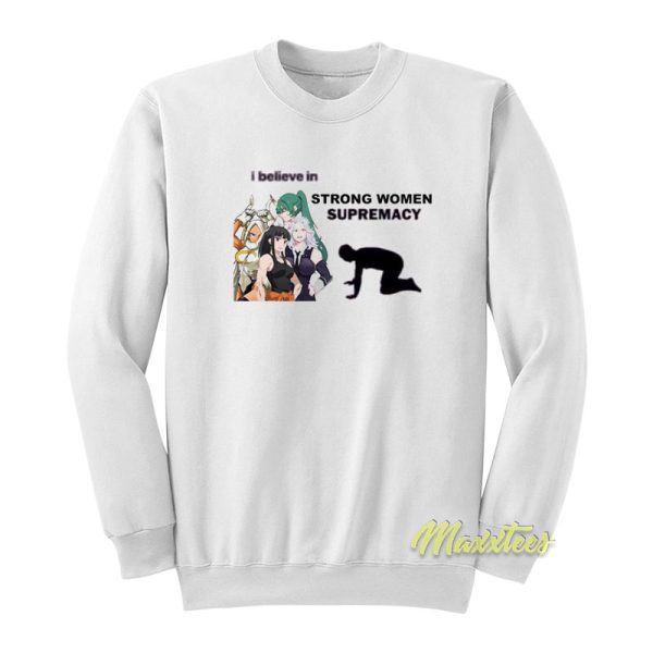 I Believe In Strong Women Supremacy Sweatshirt