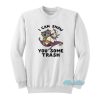 I Can Show You Some Trash Racoon Possum Sweatshirt