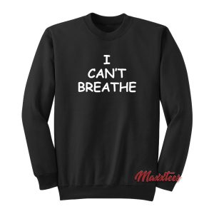 I Can’t Breathe Sweatshirt