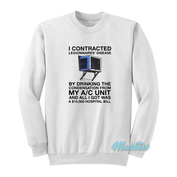 I Contracted Legionnaires Disease Sweatshirt