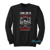 I Dare You To Ask Me About My Thoughts Sweatshirt