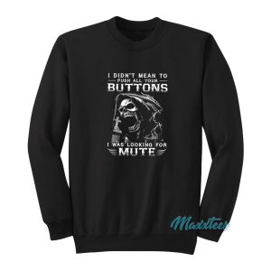 I Didnt Mean To Push All Your Buttons Sweatshirt 1