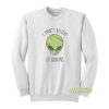 I Don’t Believe In Humans Sweatshirt
