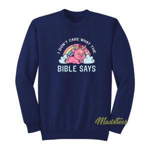 I Dont Care What The Bible Says Satanic Sweatshirt 1
