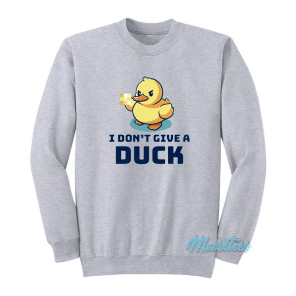 I Don’t Give A Duck Sweatshirt