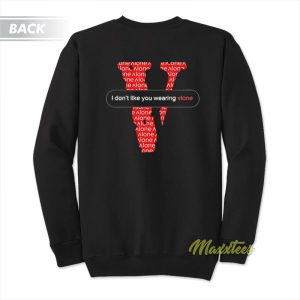 I Don’t Like You Wearing Vlone Sweatshirt