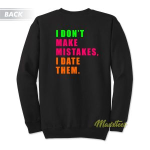 I Don’t Make Mistakes I Date Them Sweatshirt