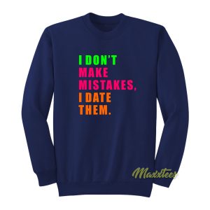 I Dont Make Mistakes Sweatshirt 1