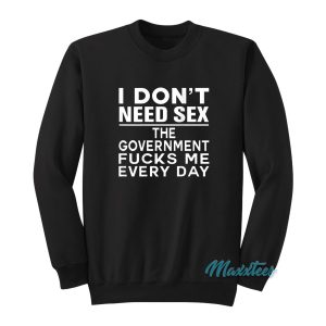 I Dont Need Sex The Government Sweatshirt 1