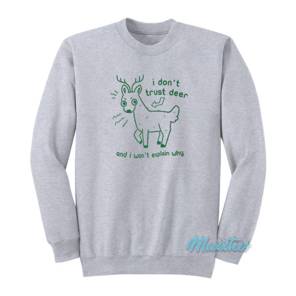 I Don’t Trust Deer And I Won’t Explain Why Sweatshirt