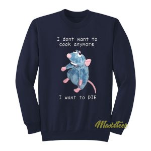 I Dont Want To Cook Anymore I Want To Die Sweatshirt 1