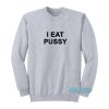 I Eat Pussy Sweatshirt