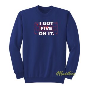 I Got Five On It Sweatshirt 1