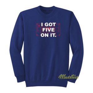 I Got Five On It Sweatshirt 2