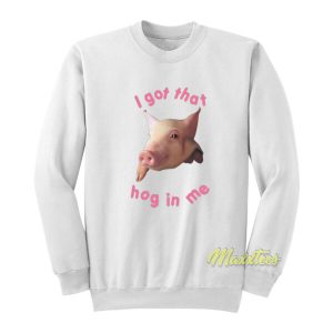 I Got That Hog In Me Sweatshirt