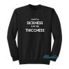 I Gotta Sickness For The Thiccness Sweatshirt