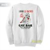 I Had 12 Inches At The Gay Bar Gay Michigan Sweatshirt
