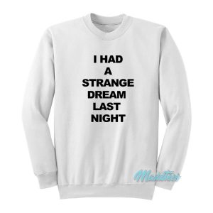 I Had A Strange Dream Last Night Sweatshirt