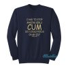 I Had To Stop Making Girls Cum Selfcare Sweatshirt