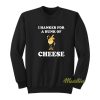I Hanker For A Hunk Of Cheese Sweatshirt