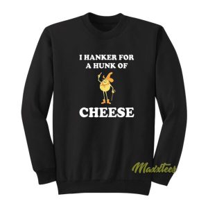 I Hanker For A Hunk Of Cheese Sweatshirt 2