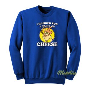 I Hanker For A Hunk Of Cheese Time For Timer Sweatshirt