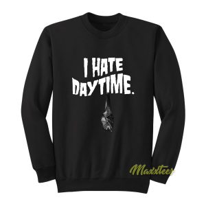 I Hate Day Time Sweatshirt 1