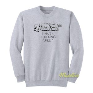 I Hate Flocking Sheep Sweatshirt