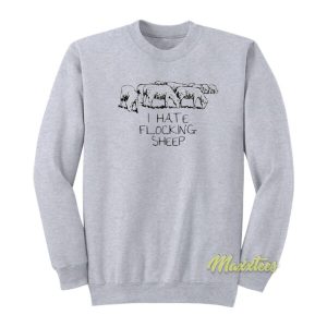 I Hate Flocking Sheep Sweatshirt