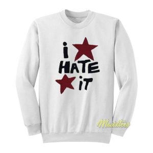 I Hate It Sweatshirt