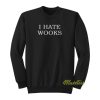 I Hate Wooks Sweatshirt