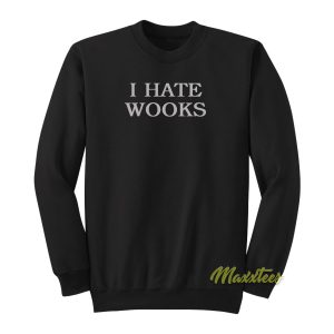 I Hate Wooks Sweatshirt 1