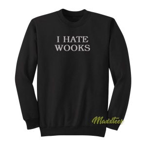 I Hate Wooks Sweatshirt