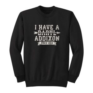 I Have A Daryl Addixon Sweatshirt