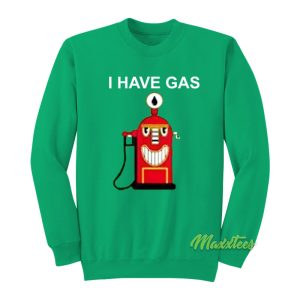 I Have Gas Sweatshirt 1