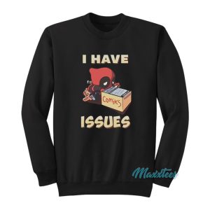 I Have Issues Deadpool Comiks Sweatshirt