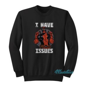 I Have Issues Deadpool Sweatshirt